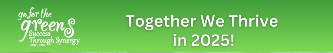 Go for the Greens: Success Through Synergy — Together We Thrive in 2025!
